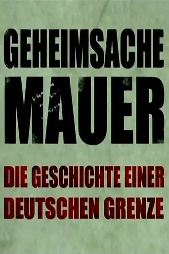 Geheimsache Mauer - Die Geschichte einer deutschen Grenze