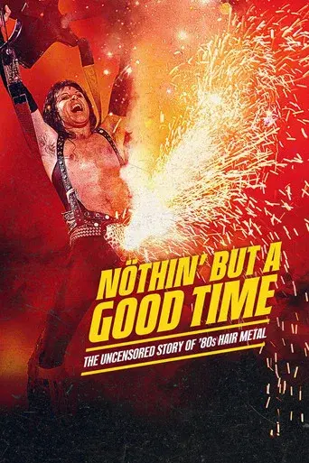 Nöthin' But a Good Time: The Uncensored Story of '80s Hair Metal