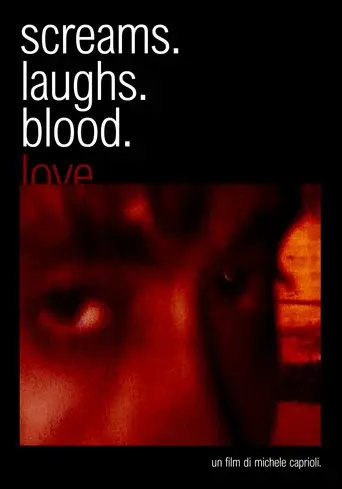 screams. laughs. blood. love.
