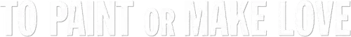 To Paint or Make Love logo