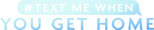 #TextMeWhenYouGetHome logo
