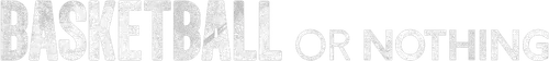 Basketball or Nothing logo