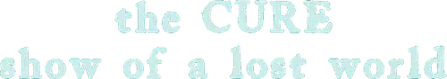 The Cure: The Show Of A Lost World (Troxy Live 2024) logo