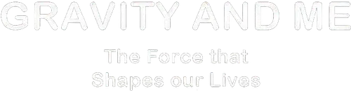 Gravity and Me: The Force That Shapes Our Lives logo