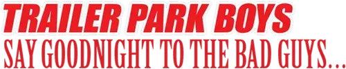 Trailer Park Boys: Say Goodnight to the Bad Guys logo